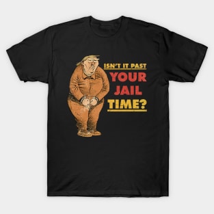 Isn't It Past Your Jail Time T-Shirt